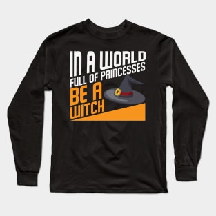 In a world full of princesses be a Witch Halloween Witch Hat Costume Gift Long Sleeve T-Shirt